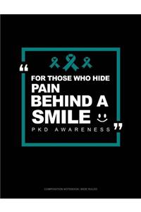 For Those Who Hide Pain Behind a Smile - Pkd Awareness