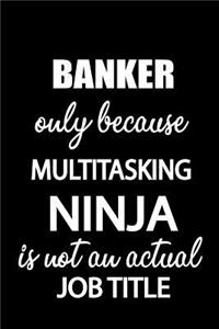 Banker Only Because Multitasking Ninja Is Not an Actual Job Title