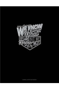 We Know What We Are But Know Not What We May Be: Cornell Notes Notebook