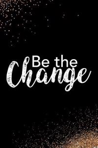 Be the Change: Blank Lined Notebook Journal Diary Composition Notepad 120 Pages 6x9 Paperback Black and White