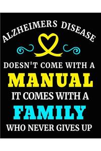 Alzheimers Disease Doesn't Come with a Manual It Comes with a Family Who Never Gives Up