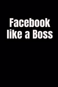 Facebook Like a Boss