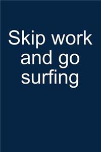 Skip Work and Go Surfing