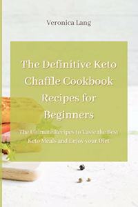 The Definitive Keto Chaffle Cookbook Recipes for Beginners
