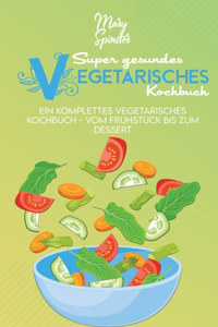 Super Gesundes Vegetarisches Kochbuch