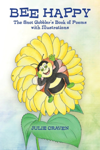 BEE HAPPY, The Snot Gobbler's Book of Poems