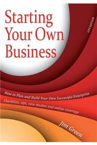 Starting Your Own Business, 6th Edition: How to Plan and Build Your Own Enterprise - Checklists, Tips