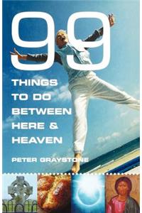 99 Things to Do Between Here and Heaven
