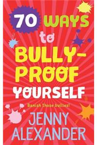 70 Ways to Bully-Proof Yourself