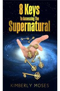 8 Keys To Accessing The Supernatural