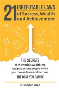The 21 Irrefutable Laws of Success, Wealth and Achievement