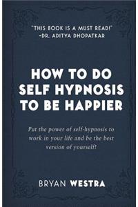 How To Do Self Hypnosis To Be Happier