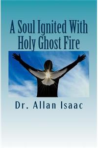 Soul Ignited With Holy Ghost Fire