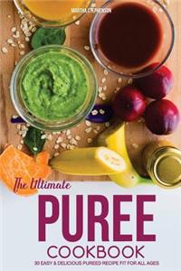The Ultimate Puree Cookbook: 30 Easy & Delicious Pureed Recipe Fit for All Ages