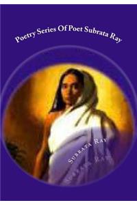 Poetry Series Of Poet Subrata Ray
