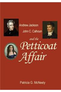 Andrew Jackson, John C. Calhoun and the Petticoat Affair