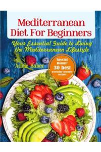 Mediterranean Diet for Beginners: Your Essential Guide to Living the Mediterranean Lifestyle (Mediterranean Diet, Mediterranean Diet Cookbook, Mediterranean Diet Recipes)