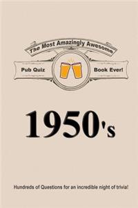 The Most Amazingly Awesome Pub Quiz Book Ever!: 1950's