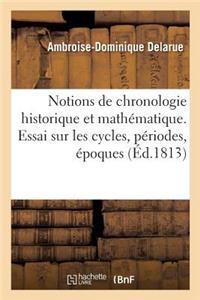 Notions de Chronologie Historique Et Mathématique. Cycles, Périodes, Époques, Ères Et Dates