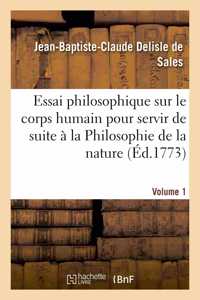 Essai Philosophique Sur Le Corps Humain Pour Servir de Suite À La Philosophie de la Nature Volume 1