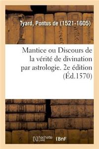 Mantice Ou Discours de la Vérité de Divination Par Astrologie. 2e Édition