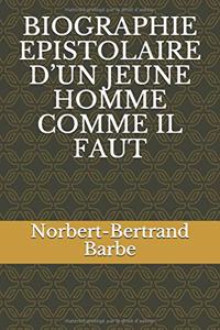 Biographie Epistolaire d'Un Jeune Homme Comme Il Faut