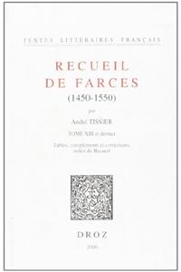 Recueil de Farces (1450-1550). Tome XIII Et Dernier