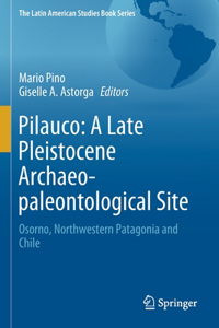 Pilauco: A Late Pleistocene Archaeo-Paleontological Site