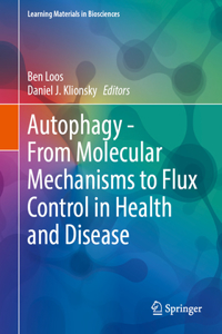 Autophagy - From Molecular Mechanisms to Flux Control in Health and Disease