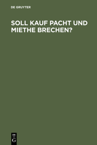Soll Kauf Pacht und Miethe brechen?