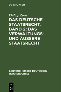 Das Deutsche Staatsrecht, Band 2: Das Verwaltungs- Und Äußere Staatsrecht