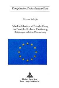 Schulderlebnis und Entschuldigung im Bereich saekularer Tiertoetung