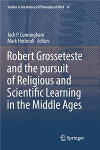 Robert Grosseteste and the Pursuit of Religious and Scientific Learning in the Middle Ages