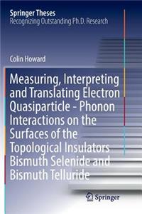 Measuring, Interpreting and Translating Electron Quasiparticle - Phonon Interactions on the Surfaces of the Topological Insulators Bismuth Selenide and Bismuth Telluride