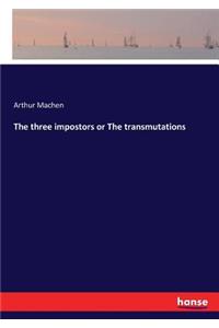 three impostors or The transmutations