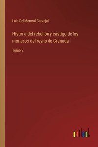 Historia del rebelión y castigo de los moriscos del reyno de Granada