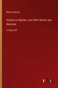 Orpheus in Mayfair, and Other Stories and Sketches