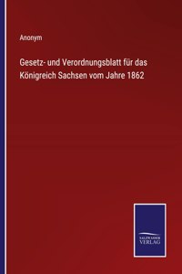 Gesetz- und Verordnungsblatt für das Königreich Sachsen vom Jahre 1862