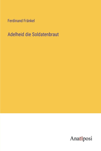 Adelheid die Soldatenbraut