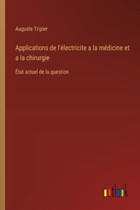 Applications de l'électricite a la médicine et a la chirurgie