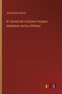 M. Gannal à M. le Docteur Pasquier, embaumeur du Duc d'Orléans