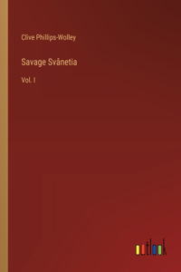 Savage Svânetia: Vol. I