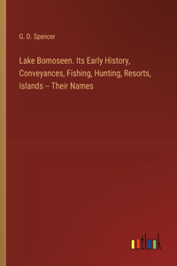 Lake Bomoseen. Its Early History, Conveyances, Fishing, Hunting, Resorts, Islands -- Their Names