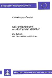 Das «Ewigweibliche» ALS Ideologische Metapher