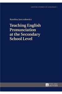 Teaching English Pronunciation at the Secondary School Level