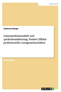 Lehrerprofessionalität und -professionalisierung. Positive Effekte professioneller Lerngemeinschaften