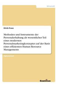 Methoden und Instrumente der Personalerhaltung als wesentlicher Teil eines modernen Personalmarketingkonzeptes auf der Basis eines effizienten Human Resource Managements