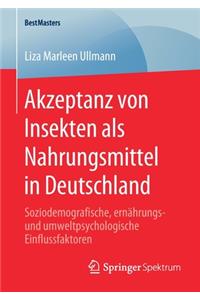 Akzeptanz Von Insekten ALS Nahrungsmittel in Deutschland: Soziodemografische, Ernährungs- Und Umweltpsychologische Einflussfaktoren