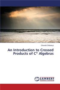 Introduction to Crossed Products of C* Algebras