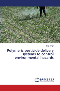 Polymeric pesticide delivery systems to control environmental hazards